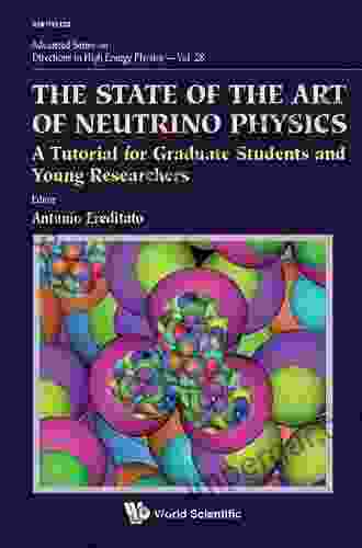 State Of The Art Of Neutrino Physics The: A Tutorial For Graduate Students And Young Researchers (Advanced On Directions In High Energy Physics 28)