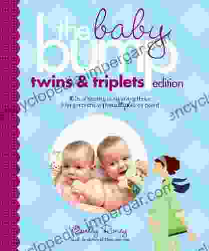 The Baby Bump: Twins And Triplets Edition: 100s Of Secrets For Those 9 Long Months With Multiples On Board