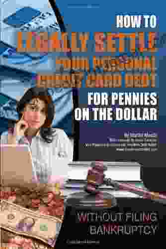 How To Legally Settle Your Personal And Credit Card Debt For Pennies On The Dollar: Without Filing Bankruptcy