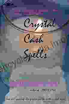 Crystal Cash Spells: Three Ways to Change Your Money Luck Today (Exploring Crystal Magick 2)