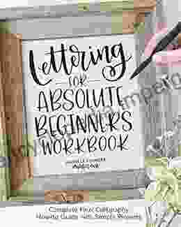 Lettering For Absolute Beginners Workbook: Complete Faux Calligraphy How To Guide With Simple Projects