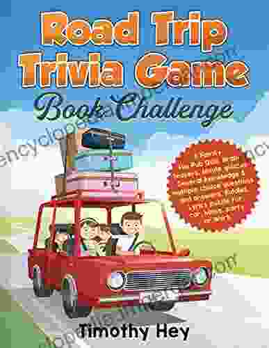 Road Trip Trivia Game Challenge: A Family Fun Pub Quiz Brain Teasers Movie Quizzes General Knowledge Multiple Choice Questions And Answers Riddles Lyrics Puzzle For Car Home Party Or Work