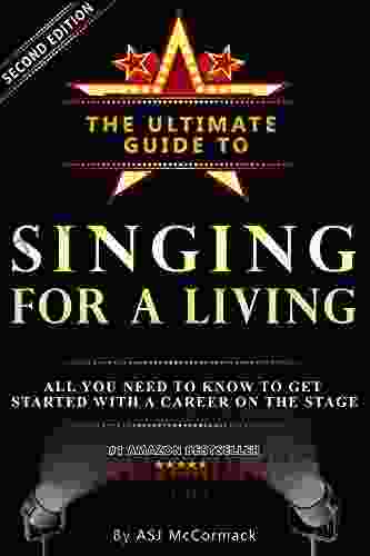 The Ultimate Guide To Singing For A Living: All You Need To Know To Get Started With A Career On The Stage