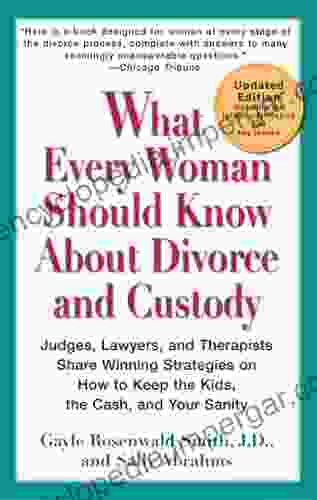 What Every Woman Should Know About Divorce And Custody (Rev): Judges Lawyers And Therapists Share Winning Strategies OnHow ToKeep The Kids The Cash And Your Sanity