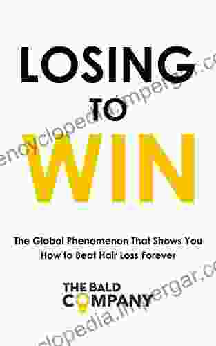 Losing To Win: The Global Phenomenon That Shows You How To Beat Hair Loss Forever