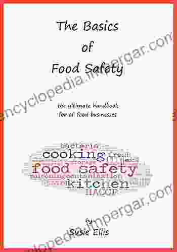 The Basics Of Food Safety: The Ultimate Handbook For All Food Businesses