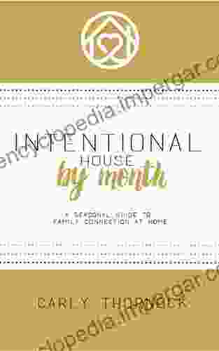 Intentional House By Month: A Seasonal Guide To Family Connection At Home