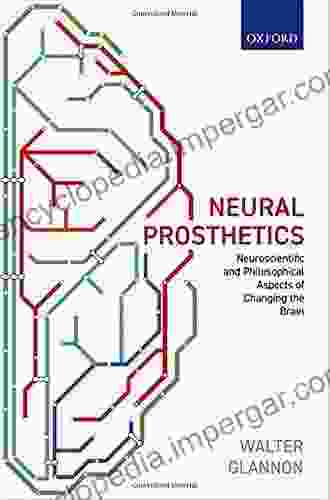 Neural Prosthetics: Neuroscientific And Philosophical Aspects Of Changing The Brain