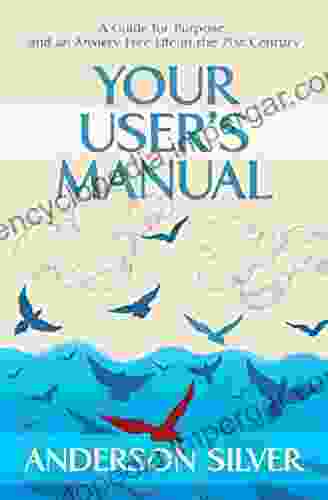 Your User S Manual: A Guide For Purpose And An Anxiety Free Life In The 21st Century (Stoicism For A Better Life 1)