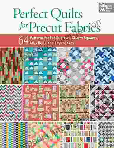 Perfect Quilts For Precut Fabrics: 64 Patterns For Fat Quarters Charm Squares Jelly Rolls And Layer Cakes