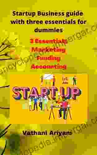 Start Up Business Guide With Three Essentials For Dummies : Three Essential For Start Ups