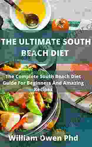 THE ULTIMATE SOUTH BEACH DIET : The Complete South Beach Diet Guide For Beginners And Amazing Recipes