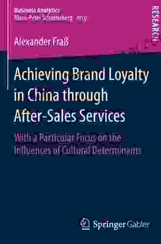 Achieving Brand Loyalty In China Through After Sales Services: With A Particular Focus On The Influences Of Cultural Determinants (Business Analytics)