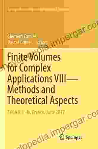 Finite Volumes For Complex Applications VIII Methods And Theoretical Aspects: FVCA 8 Lille France June 2024 (Springer Proceedings In Mathematics Statistics 199)