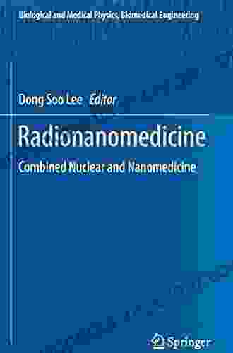 Radionanomedicine: Combined Nuclear And Nanomedicine (Biological And Medical Physics Biomedical Engineering)