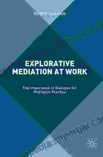 Explorative Mediation At Work: The Importance Of Dialogue For Mediation Practice