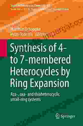 Synthesis Of 4 To 7 Membered Heterocycles By Ring Expansion: Aza Oxa And Thiaheterocyclic Small Ring Systems (Topics In Heterocyclic Chemistry 41)