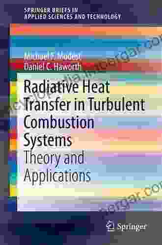 Radiative Heat Transfer In Turbulent Combustion Systems: Theory And Applications (SpringerBriefs In Applied Sciences And Technology)