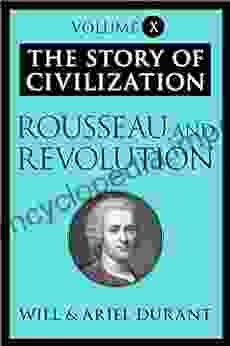 Rousseau And Revolution: The Story Of Civilization Volume X