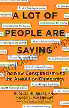 A Lot Of People Are Saying: The New Conspiracism And The Assault On Democracy