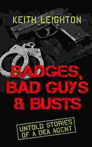 Badges Bad Guys Busts: Untold Stories Of A DEA Agent