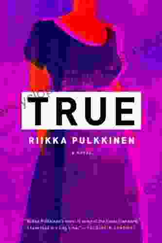 True: A Novel Riikka Pulkkinen