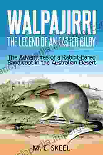 Walpajirri: The Legend Of An Easter Bilby: The Adventures Of A Rabbit Eared Bandicoot In The Australian Desert