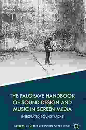 The Palgrave Handbook Of Sound Design And Music In Screen Media: Integrated Soundtracks