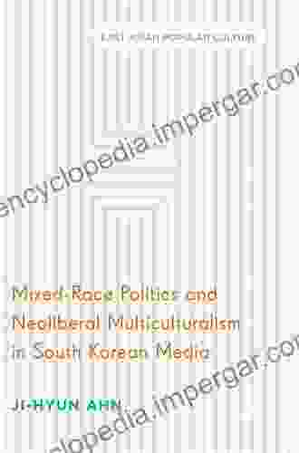 Mixed Race Politics And Neoliberal Multiculturalism In South Korean Media (East Asian Popular Culture)