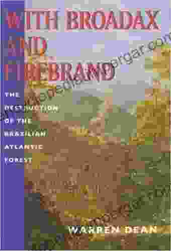 With Broadax And Firebrand: The Destruction Of The Brazilian Atlantic Forest (Centennial Book)