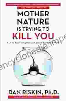 Mother Nature Is Trying to Kill You: A Lively Tour Through the Dark Side of the Natural World