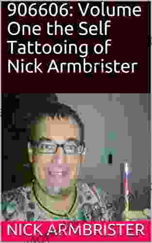 906606: Volume One The Self Tattooing Of Nick Armbrister