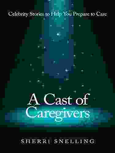 A Cast Of Caregivers: Celebrity Stories To Help You Prepare To Care