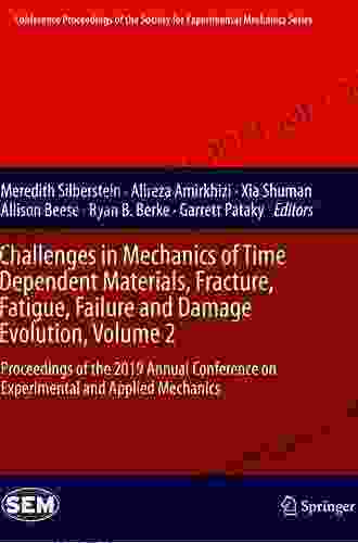 Challenges In Mechanics Of Time Dependent Materials Fracture Fatigue Failure And Damage Evolution Volume 2: Proceedings Of The 2024 Annual Conference Society For Experimental Mechanics Series)