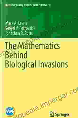 The Mathematics Behind Biological Invasions (Interdisciplinary Applied Mathematics 44)