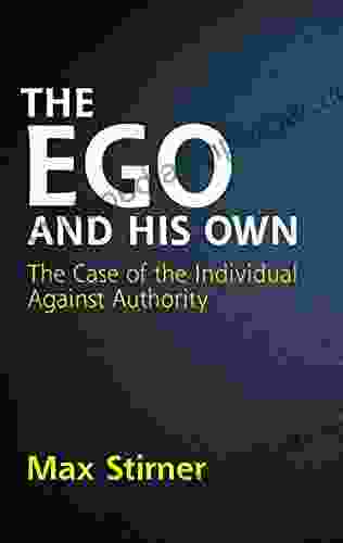 The Ego And His Own: The Case Of The Individual Against Authority (Dover On Western Philosophy)