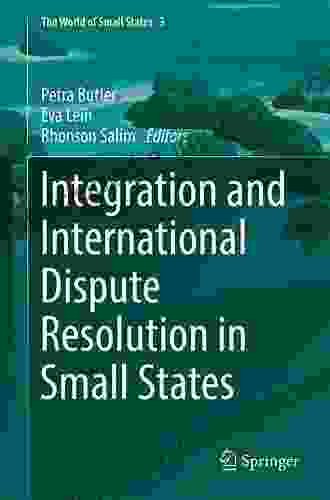 Integration And International Dispute Resolution In Small States (The World Of Small States 3)