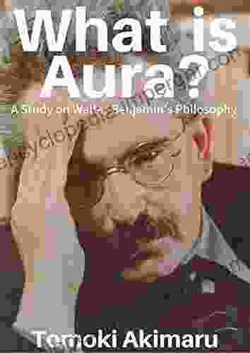 What Is Aura?: A Study On Walter Benjamin S Philosophy