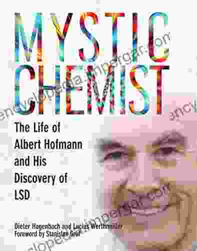 Mystic Chemist: The Life Of Albert Hofmann And His Discovery Of LSD