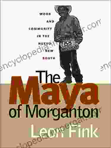 The Maya Of Morganton: Work And Community In The Nuevo New South