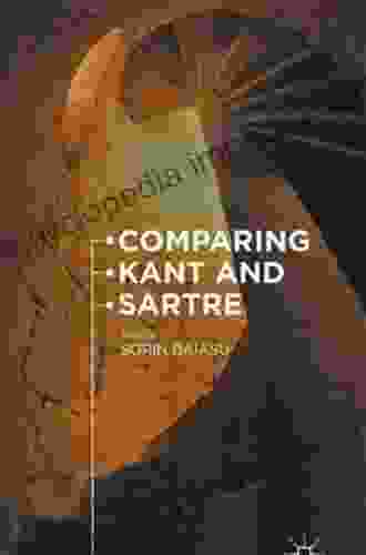 Comparing Kant And Sartre Sorin Baiasu