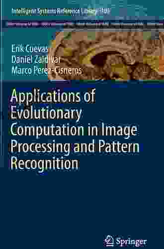 Applications of Evolutionary Computation in Image Processing and Pattern Recognition (Intelligent Systems Reference Library 100)