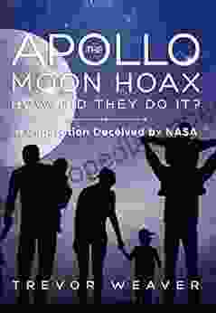 THE APOLLO MOON HOAX: HOW DID THEY DO IT?: A Generation Deceived By NASA