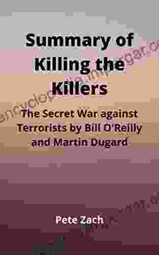 Summary Of Killing The Killers: The Secret War Against Terrorists By Bill O Reilly And Martin Dugard