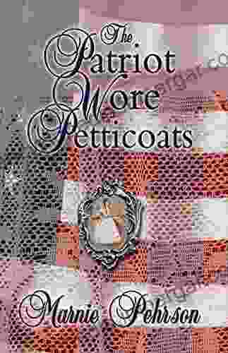 The Patriot Wore Petticoats: A True Story of Revolutionary War Heroism