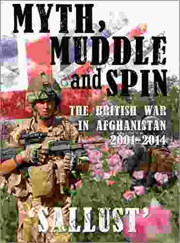 MYTH MUDDLE AND SPIN: The British War In Afghanistan 2001 2024