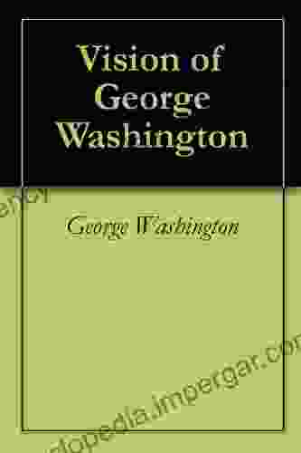 Vision Of George Washington Richard Shenkman