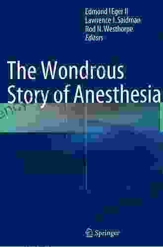 The Wondrous Story Of Anesthesia