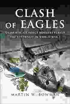 Clash Of Eagles: USAAF 8th Air Force Bombers Versus The Luftwaffe In World War II