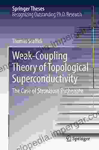 Weak Coupling Theory Of Topological Superconductivity: The Case Of Strontium Ruthenate (Springer Theses)